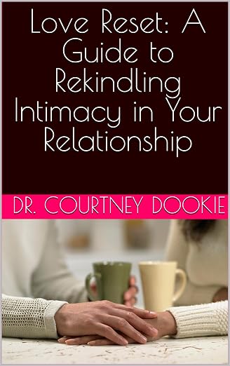 Love Reset: A Guide to Rekindling Intimacy in Your Relationship